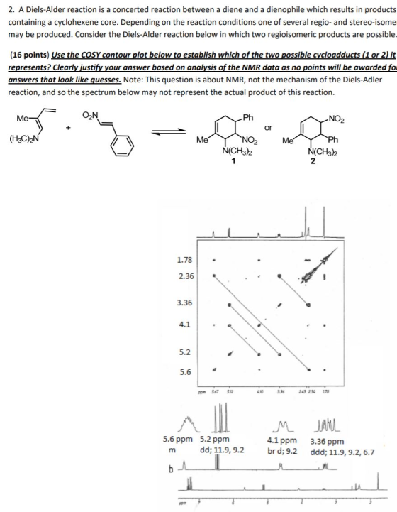 2. A Diels-Alder reaction is a concerted reaction between a diene and a dienophile which results in products containing a cyc