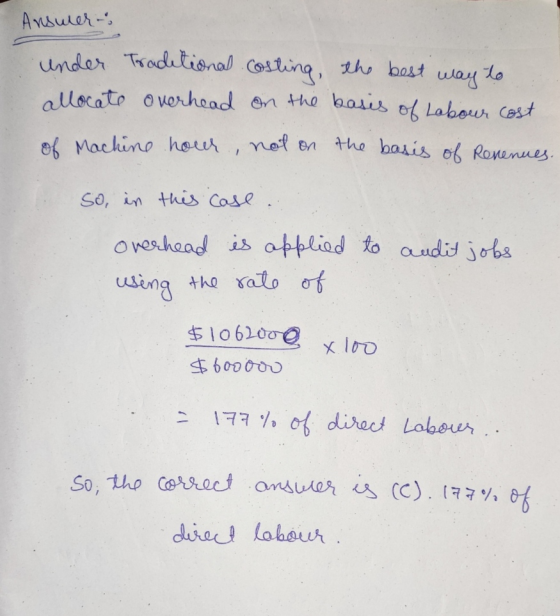 Ansuler; under Traditional costing, the best way to allocate overhead on the basis of Labour cost of Machine hour not on the