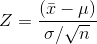 Z=\frac{(\bar{x}-\mu )}{\sigma /\sqrt{n}}