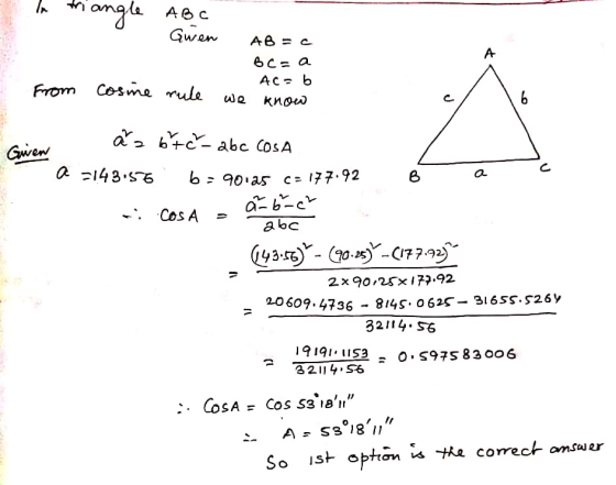 m angle ABC Gwen AB = C From Cosme rule кивw a2 6+- abc CosA Giwen a =143.56 6= 90 as c= 177.92 -: Cos A abc (43-5)- (70.05)