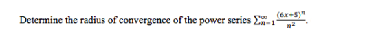 Determine the radius of convergence of the power series 2n=1 (6x+5) n2
