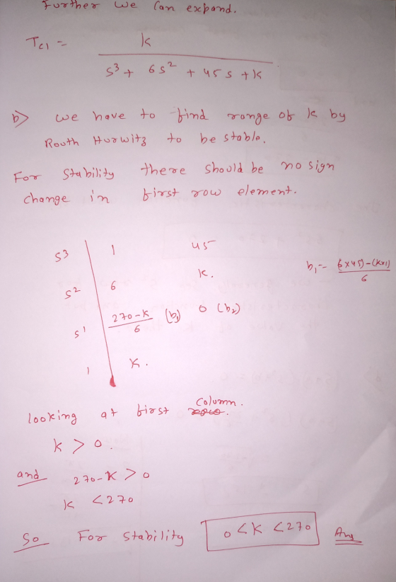 Further we can expand. Telak S3 + 65t + 45 stk b> we have to find range of k by Routh Hurwitz to be stable. For Stability the