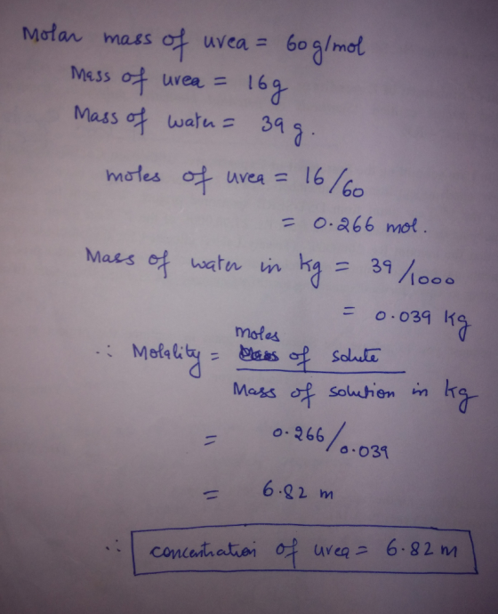Molan mass of uvea6oa/mot Mess uvee = 16 Mass wata= 39a males avea 16 6o F 0.866 mot .039 moles o.031 conedratien