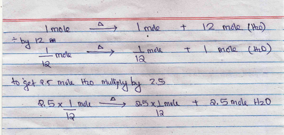 Imde 12 mole (120) I mole m - by 12 I mote I mole (HO) to get 2.5 mole to multiply by 2.5 Q.5x I mole 2.5xLmole & 2.5 mole H2