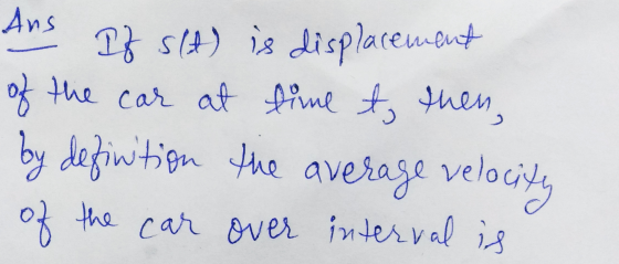 car Ans If slt) is displacement of the at time t, then, by definition the average of the car over interval is velocity