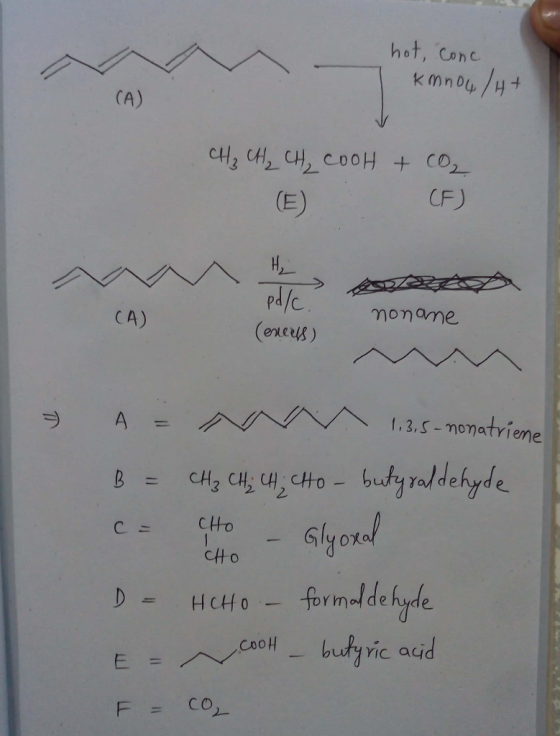 hot, Conc KMnoy/Ht CA) CH CH CH COOH + CO CF) (E) pa/c (encrs) CA) A 1.3.S-monatriene CHg CH; H CHO- buty raddehyde B 5lyorod