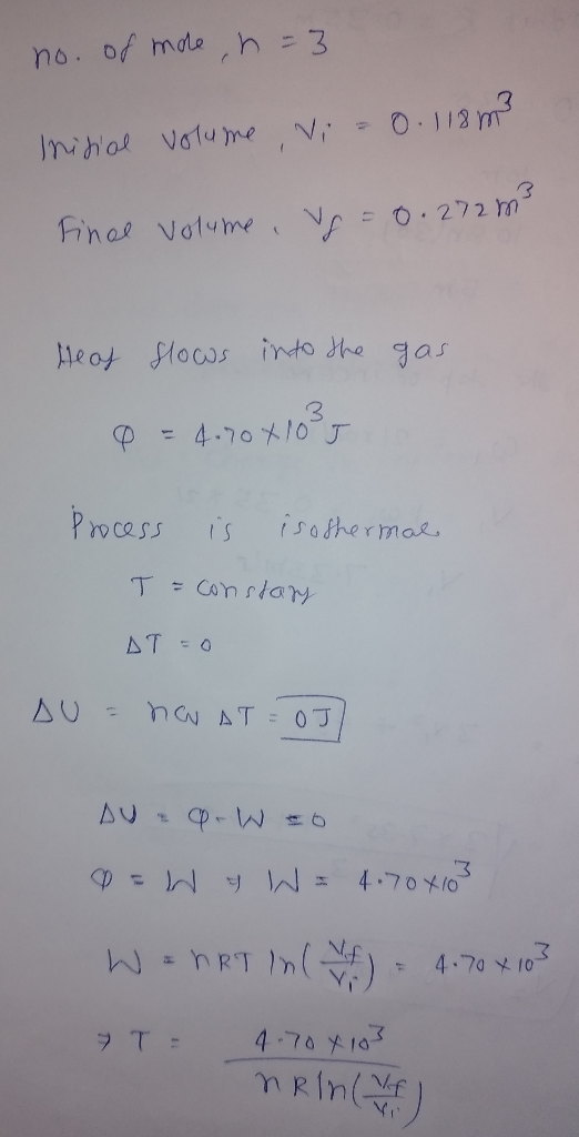no. of male , n=3 Initial volume Vi = 0.118m² Final volume, vp = 0.272 m² gas Heas slows into the 0 = 4.7041035 process is is