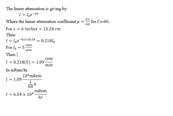 cm The linear attenuation is giving by: 1 = 1, e-esc Where the linear attenuation coefficient u = o. for Co-60, For x = 6 inc
