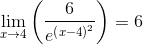 \lim _{x\to 4}\left(\frac{6}{e^{\left(x-4\right)^2}}\right)=6