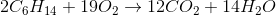2C_6H_{14}+19O_2 \rightarrow 12CO_2+14H_2O
