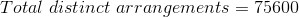 Total \ distinct \ arrangements = 75600