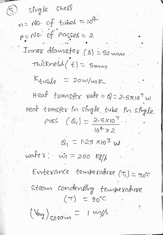 3. single shell n= No. of tubes a lot p= noi of passes=2 w Inner drauseter (D) = 50 urus Thickness it t)= sunus, Ktuble = 20w