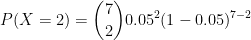 P(X=2)= \binom{7}{2}0.05^{2}(1-0.05)^{7-2}