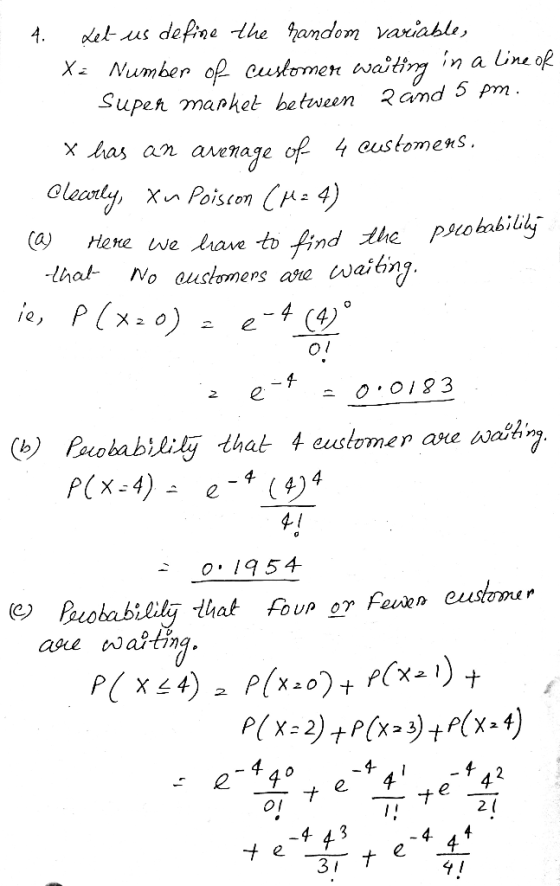 4. Let us define the handom variable, Xa Number of customer waiting in a line of Super market between 2 and 5 pm. X has an av