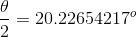 \frac{\theta}{2} =20.22654217^o