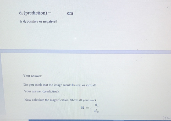 cm di (prediction) = Is di positive or negative? Your answer Do you think that the image would be real or virtual? Your answe