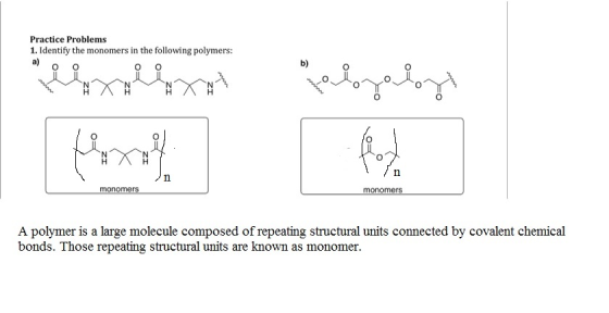 Practice Problems 1. Identify the monomers in the following polymers: alozalogi monomers monomers A polymer is a large molecu