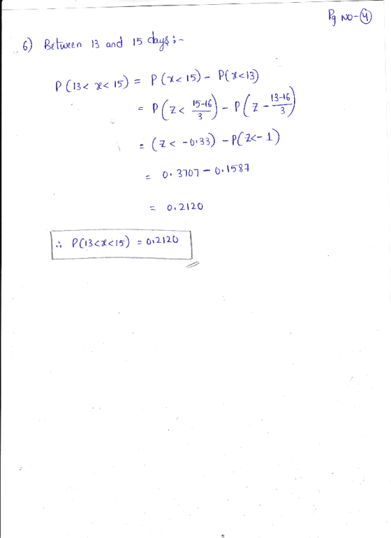 -- - -- Pg No-9 .6) Between 13 and 15 days in P (132 x< 15) = P(x< 15) - P(x<13) = P(Z < 154) - P(7-1564) i :(Z< -0.33) - P(2