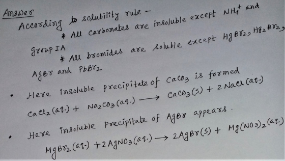 Answer According to solubility rule - * All carbonates are insoluble except What and group IA * All bromides are soluble exce
