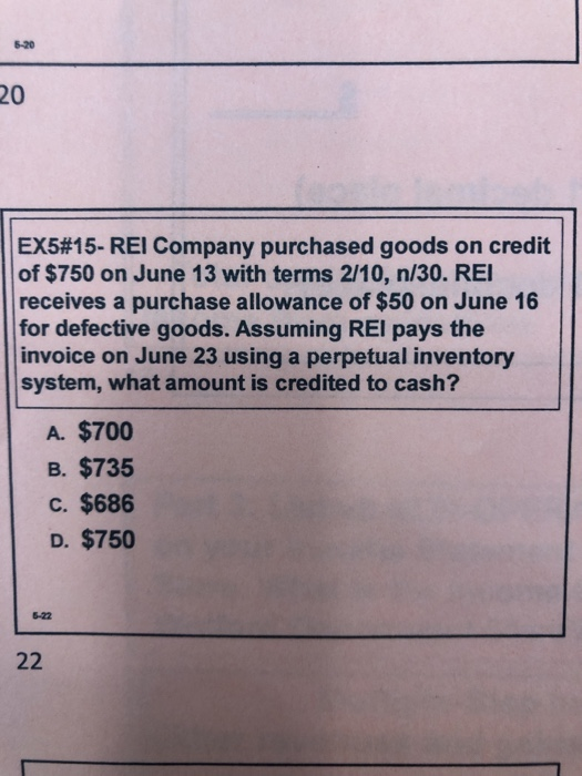 20 EX5#15- REI Company purchased goods on credit of $750 on June 13 with terms 2/10, n/30. REI receives a purchase allowance