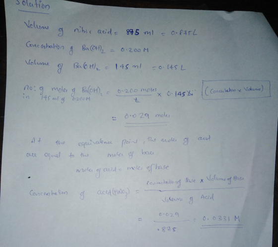 Solution une g nitric acid = 875 ml = 0.875L Concertation of Ba (orth = 0.200 M Volume of Baotle = 145ml = 0.145 L nog moles