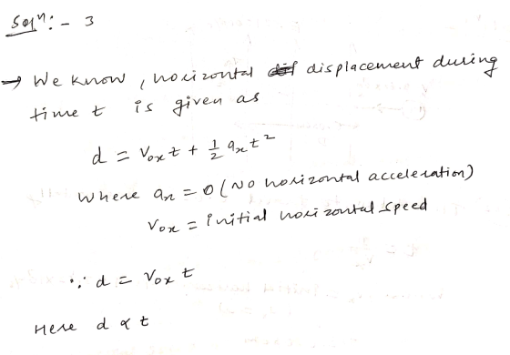 son:- 3 if displacement during - We know, norizontal time t is given as 1 2 d = Voxt + 2 9t² th where an=olno horizontal acce