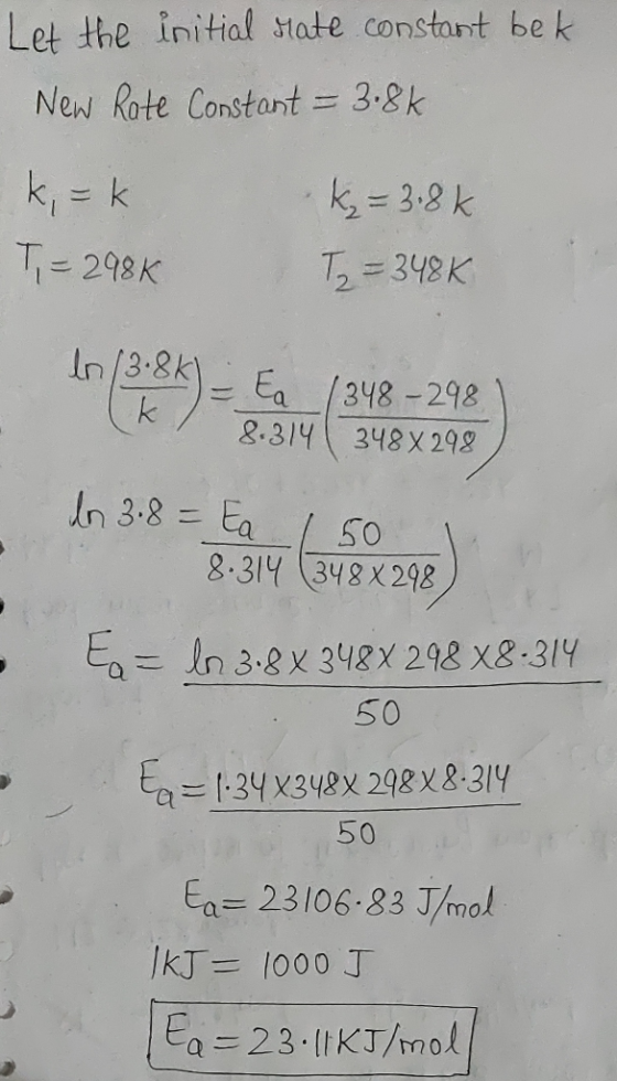 Let the initial Mate.constant bek New Rate Constant = 3.8k k=k K₂= 3.8k T = 2985 T2=348K. In (932A) = 348 -298 8.314 348X 298