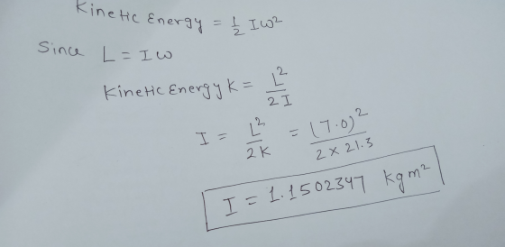 Kinetic Energy = f I wa since L= Iw Kinetic Energy K = I- H kk 2x 2x21.3 I= 1.1502347 kg m²