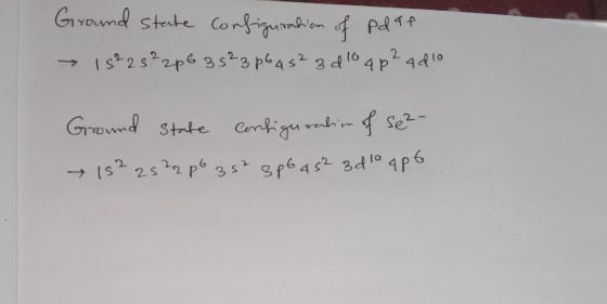 Ground state configuration of pd af 15²28²2p6 35²3p645²3d104p2 4d10 Ground state configuration of sez- → 15² 25 22 po 3s 3p6a