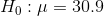 H_{0}:\mu=30.9