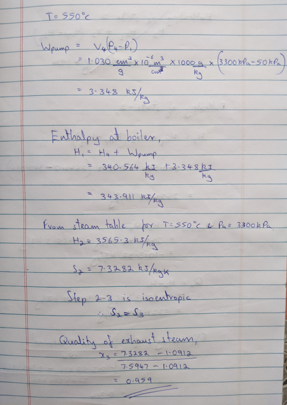 T= 550° Wpump a V4 P4 P.) 31-030 cm x com x10004 3300kPa-sokea) CU = 3-34 Euthalpy at boiler, H, = Hut Wpump = 340.564 kJ 13:
