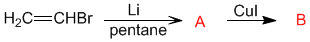 H2C=CHBr pentane Br Li> A Cul, B