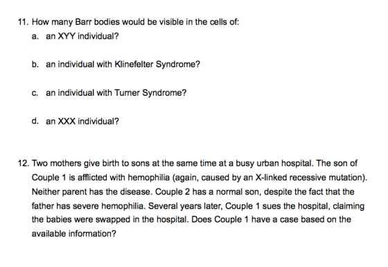 11. How many Barr bodies would be visible in the cells of: a. an XYY individual? b. an individual with Klinefelter Syndrome?