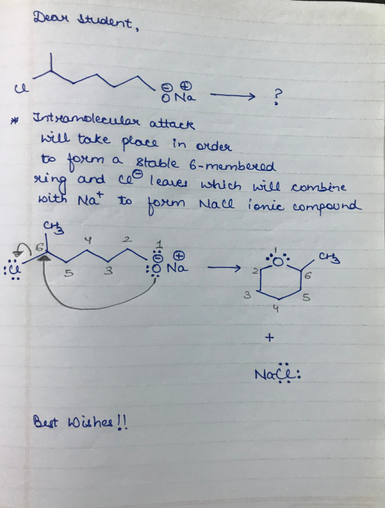 Dear student, ce * o Na Intramolecular attack will take place in order to form a stable 6-membered ring and ce leaves which w