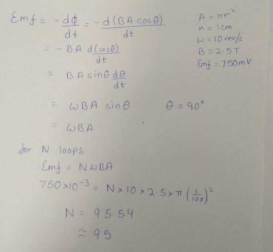 A =Tr? Emf= - dd -d (B A cose) dt -BA d (cost) dt n = 1cm W = 10 rev/s B = 2.5 T Emf = 750mV dt Basino do dt WB A sino O = 90