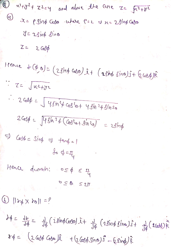 @ x²4Y²+ z2=4 and above the cone z= 12 + yl X= p sind uso where P = 2 & x=2 sing Corso Y= zsind sino Ze 2 cette Hence +($0) =