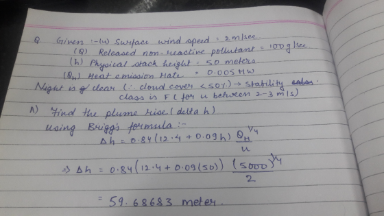 Q. Given :-(4) Surface wind speed - 2 m/sec. - (8) Released non-reactive pollutant = 100g sec Th) Physical stack height: 50 m