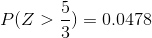 P(Z > \frac{5}{3})= 0.0478