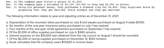 Dec. 16 The company pays Victors salary of $1,600. Dec. 31 The company pays a dividend of $4,100 ($2,050 to Tony and $2,050