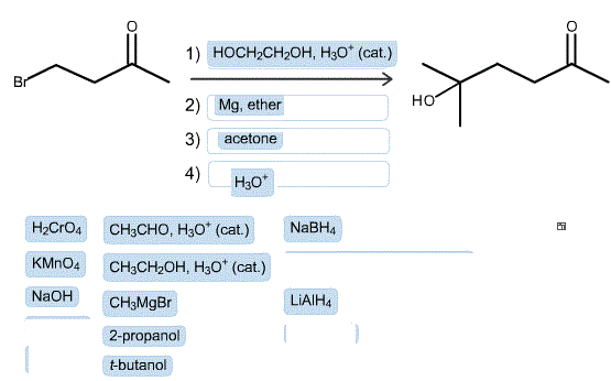 1) HOCH2CH20H, Ho (cat.) Br но 2) Mg, ether 3) acetone 4) Нао H2CrOa CH3CHO, H3O+ (cat.) NaBH4 K CH3CH20H, H30 (cat) NaOH CH
