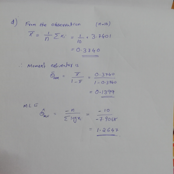 d) From the observation (n-10) x = ŕ Exi 1 +3.7401 10 -0.3740 : moment effimater is X 0.3740 NM 1-X I-0.3740 = 0.1899 M LE n