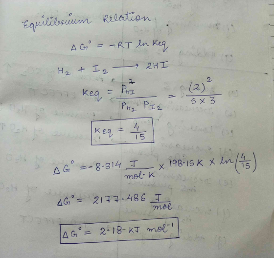 Equilibogium Relation um AG = - RT en keq OZ Heeb 2 H₂ & I - 2HI an keg = PHI PPI 2 a 5X 3 AG --8-314 I x 198:15 8 x in (43)