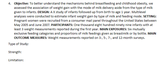 Objective: To better understand the mechanisms behind breastfeeding and childhood obesity, we assessed the association of weight gain with the mode of milk delivery aside from the type of milk given to infants. DESIGN: AX study of infants followed up from birth to age 1 year. Multilevel analyses were conducted to estimate infant weight gain by type of milk and feeding mode. SETTING Pregnant women were recruited from a consumer mail panel throughout the United States between May 2005 and June 2007. PARTICIPANTS: One thousand eight hundred ninety nine infants with at least 3 weight measurements reported during the first year. MAIN EXPOSURES: Six mutually exclusive feeding categories and proportions of milk feedings given as breastmilk or by bottle. MAIN OUTCOME MEASURES: Weight measurements reported on 3-, 5-, 7-, and 12-month surveys. 4. Type of Study: Strength Limitation: