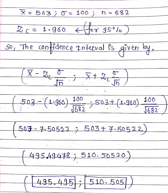 X = 503 ; 0 = 100; n = 682 c = 1.960 <for 95%) So, the confidence Inteval Ps given by (x - 24 7 - 1 + 2 I (503–62.968) i ; 50