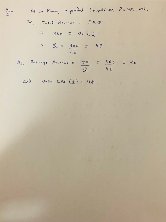 Anna As we know, in perfect Competition, P = MR = Me. So, Total Revenue - p xe -) 960 Roxa a = 960 48 20 As, Average Revenue