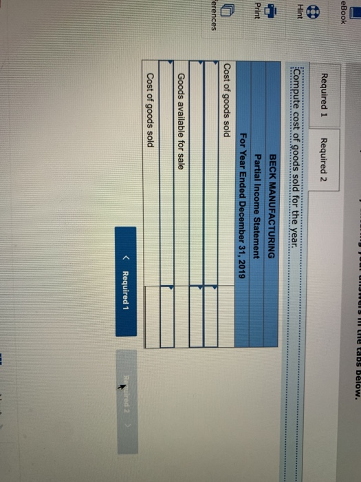 the tabs below. eBook Required 1 Required 2 Compute cost of goods sold for the year. Print BECK MANUFACTURING Partial Income