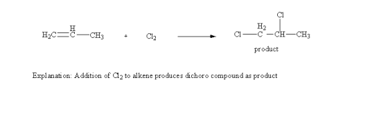 Cl H2 Cl CC CHCH3 product Explanati on: Addition of Cl2 to alkene produces dichoro compound as product