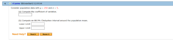 -13 points BBUnderStat12 3.2.015.MI. 4 Consider population data with u 250 and o 5 (a) Compute the coefficient of variation.
