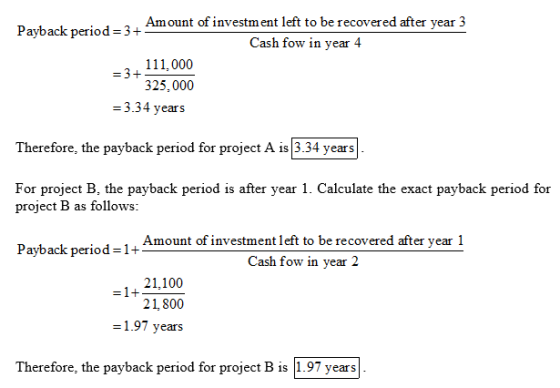 Amount of investment left to be recovered after year 3 Payback period =3+ Cash fow in year 4 111,000 =3+ 325,000 = 3.34 years