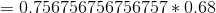 = 0,756756756756757*0.68